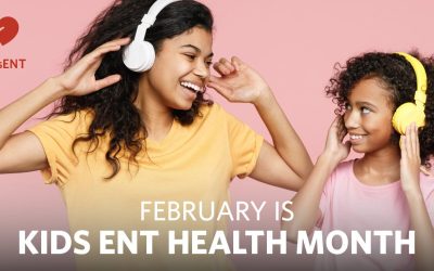 February is Kid’s ENT Health Month!